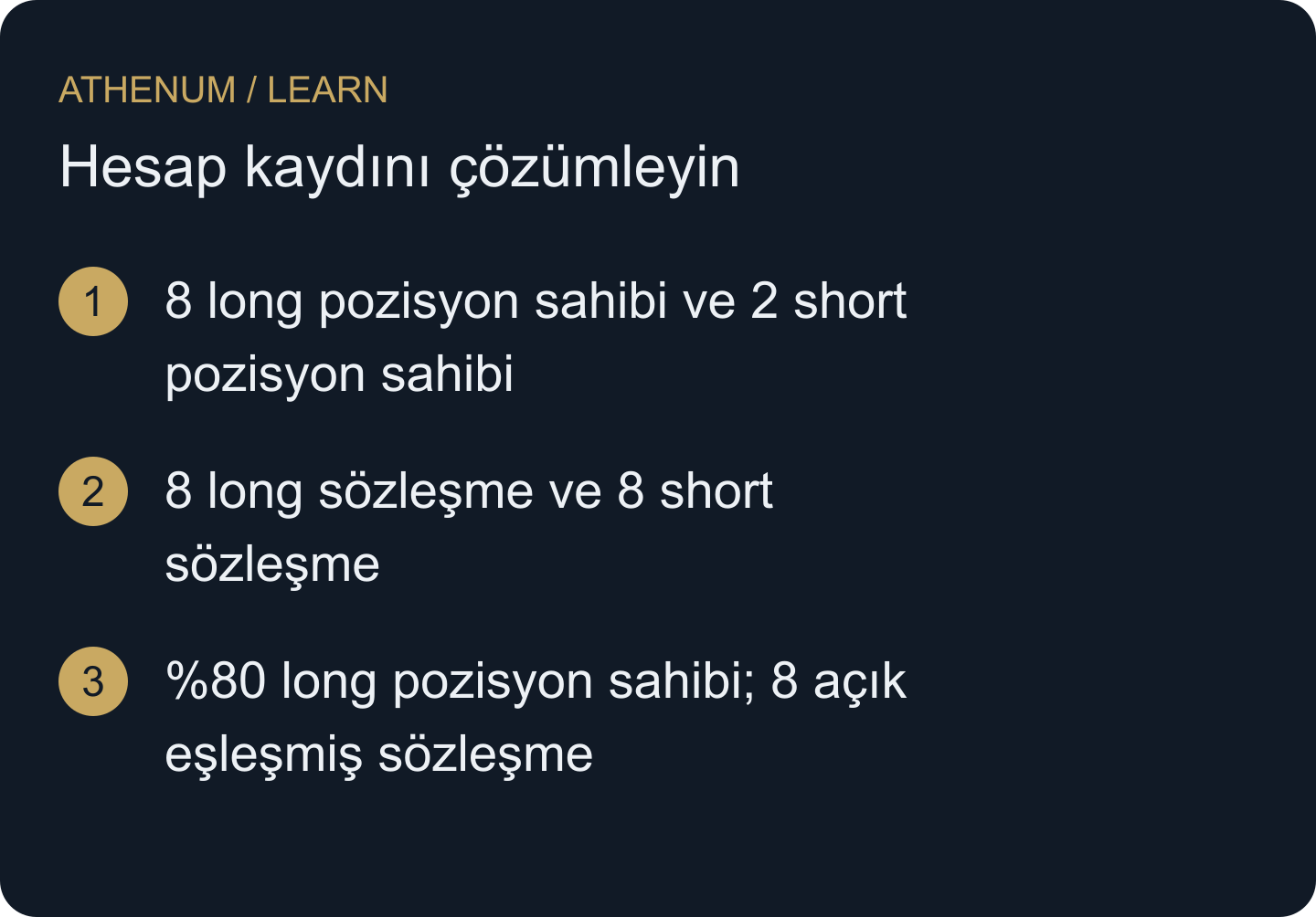 Bunlar aynı kurgusal kaydın üç açıklamasıdır; zaman içinde gerçekleşen üç olay değildir. Hesap sayıları pozisyon büyüklüğüne göre ağırlıklandırılmaz.